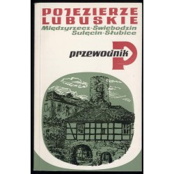 Pojezierze Lubuskie. Międzyrzecz, Świebodzin, Sulęcin, Słubice. Przewodnik