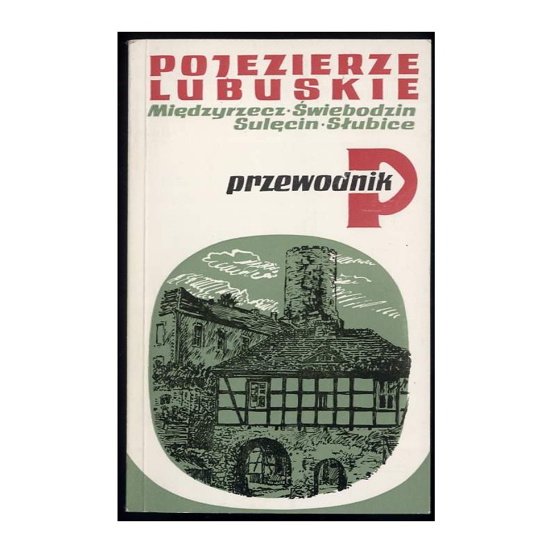 Pojezierze Lubuskie. Międzyrzecz, Świebodzin, Sulęcin, Słubice. Przewodnik