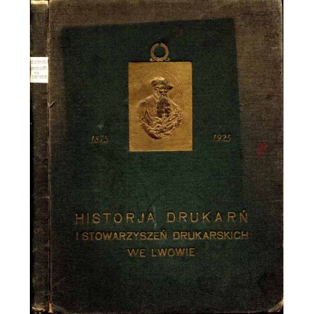 Historja drukarń i stowarzyszeń drukarskich we Lwowie. W siedemdziesiątą rocznicę powstania Stowarzyszenia "Wzajemnej Pomocy" a