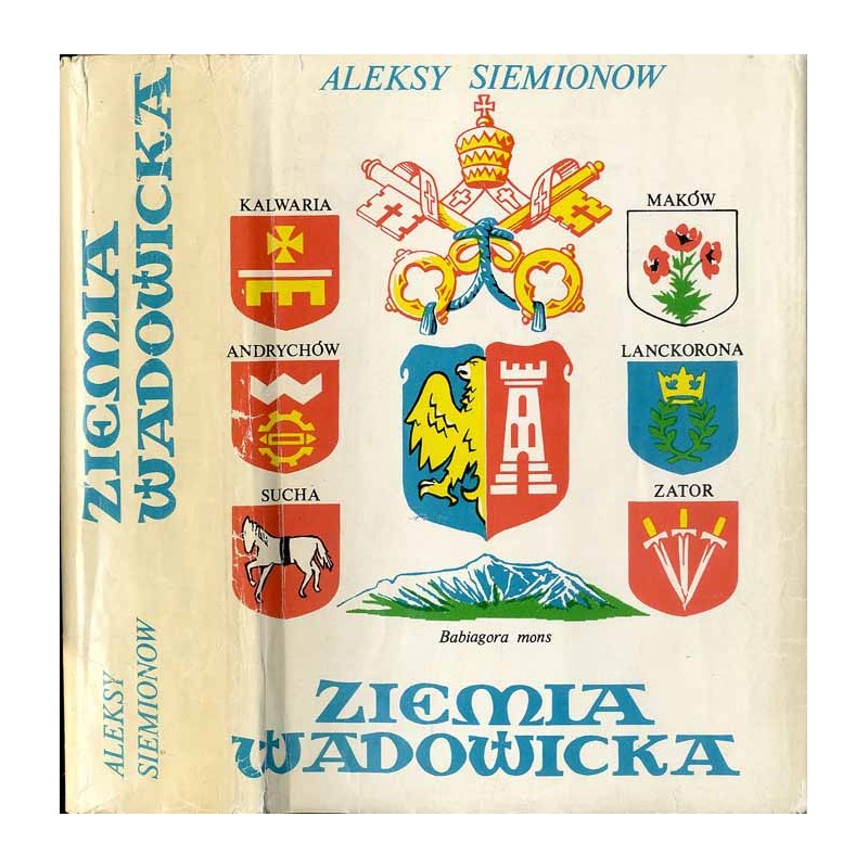 Ziemia Wadowicka. Monografia turystyczno-krajoznawcza