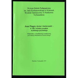 Jean Piaget, życie i twórczość w 100. rocznicę urodzin wybitnego psychologa. Materiały z konferencji naukowej