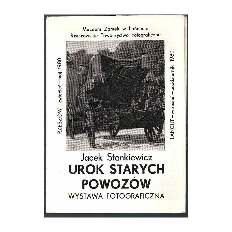 Jacek Stankiewicz - "Urok starych powozów" Wystawa fotograficzna. Rzeszów - kwiecień-maj 1980, Łańcut - wrzesień-październik 198