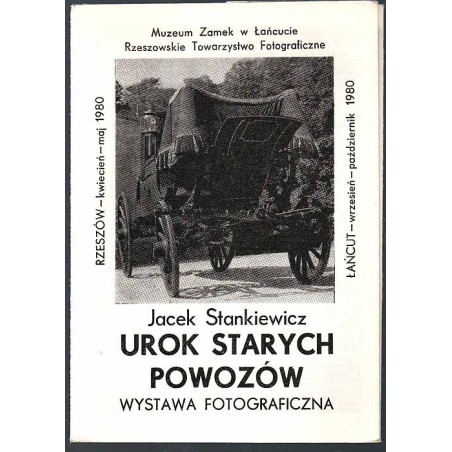 Jacek Stankiewicz - "Urok starych powozów" Wystawa fotograficzna. Rzeszów - kwiecień-maj 1980, Łańcut - wrzesień-październik 198