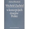 Wschód-Zachód w koncepcjach dziejów Polski. Z dziejów polskiej myśli historycznej w dobie porozbiorowej