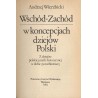 Wschód-Zachód w koncepcjach dziejów Polski. Z dziejów polskiej myśli historycznej w dobie porozbiorowej