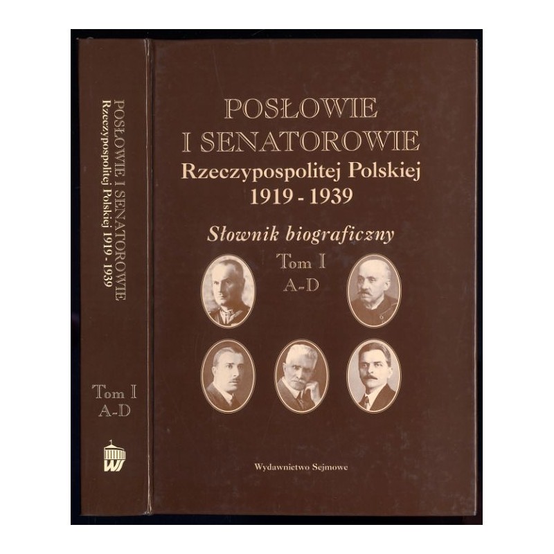 Posłowie i senatorowie Rzeczypospolitej Polskiej 1919-1939. Słownik biograficzny. T.1: A-D