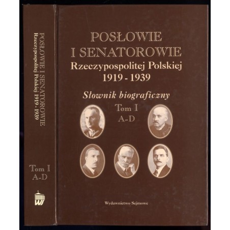 Posłowie i senatorowie Rzeczypospolitej Polskiej 1919-1939. Słownik biograficzny. T.1: A-D