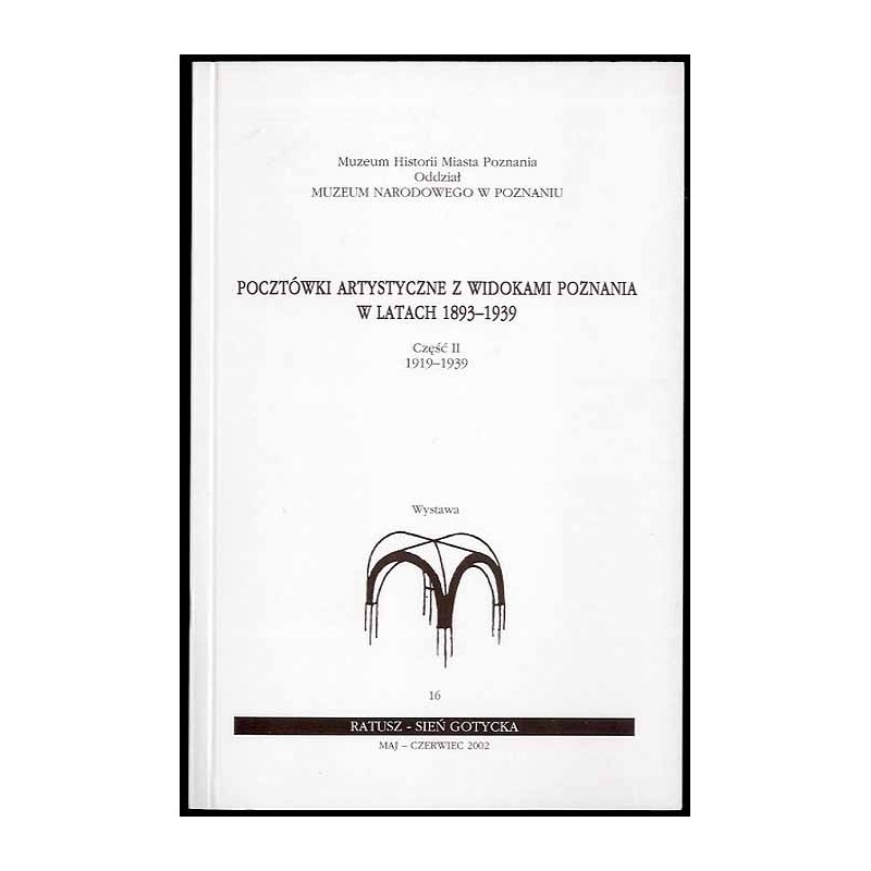 Pocztówki artystyczne w widokami Poznania w latach 1893-1939. Cz.2: 1919-1939. Wystawa