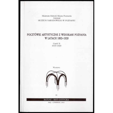 Pocztówki artystyczne w widokami Poznania w latach 1893-1939. Cz.2: 1919-1939. Wystawa