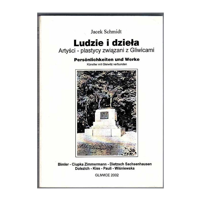 Ludzie i dzieła. Artyści-plastycy związani z Gliwicami. Cz.6: Bimler, Ciupka Zimmermann, Dietzsch Sachsenhausen, Dolezich, Kiss,