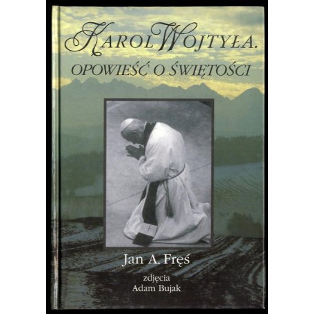 Karol Wojtyła. Opowieść o świętości