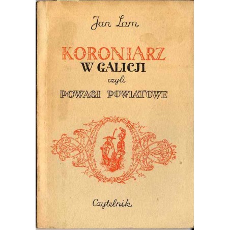 Koroniarz w Galicji czyli Powagi powiatowe