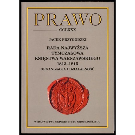 Rada Najwyższa Tymczasowa Księstwa Warszawskiego 1813-1815. Organizacja i działalność