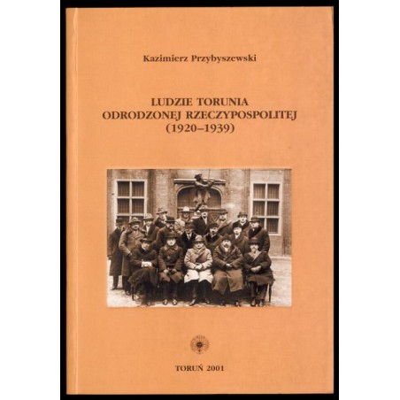 Ludzie Torunia odrodzonej Rzeczypospolitej (1920-1939)