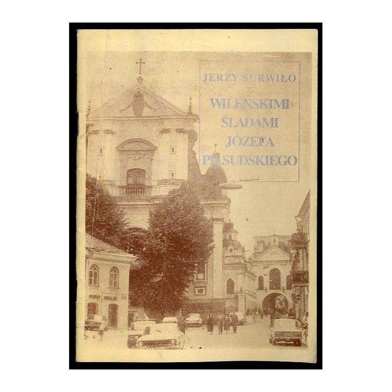 Wileńskimi śladami Józefa Piłsudskiego
