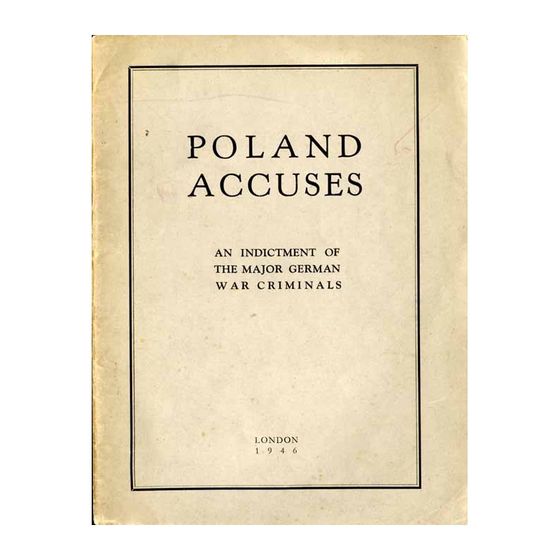 Poland accuses. An indictment of the major German war criminals