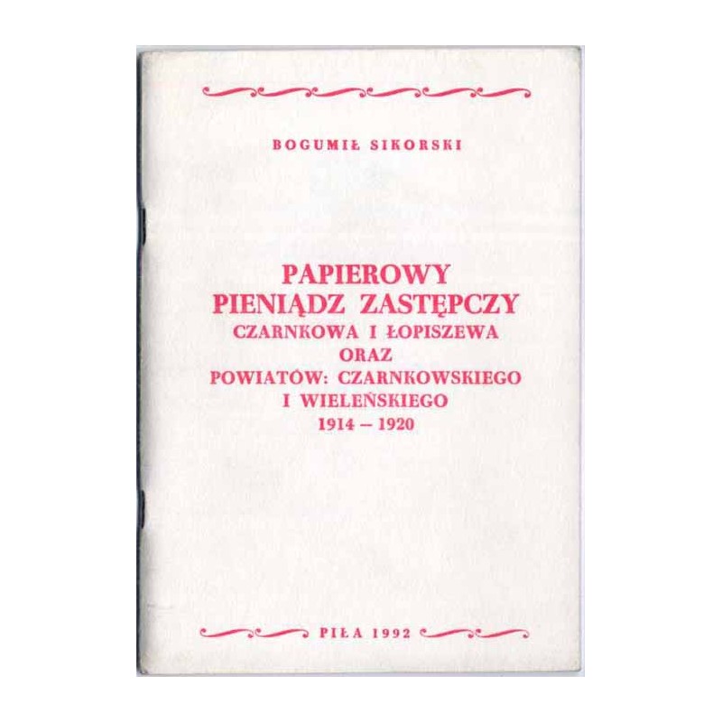 Papierowy pieniądz zastępczy Czarnkowa i Łopiszewa oraz powiatów: czarnkowskiego i wieleńskiego 1914-1920