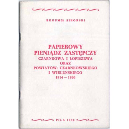 Papierowy pieniądz zastępczy Czarnkowa i Łopiszewa oraz powiatów: czarnkowskiego i wieleńskiego 1914-1920