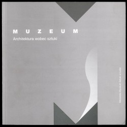 Muzeum. Architektura wobec sztuki. W poszukiwaniu consensusu