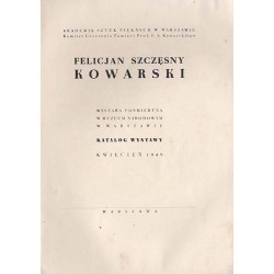 Felicjan Szczęsny Kowarski. Wystawa pośmiertna w Muzeum Narodowym w Warszawie. Katalog wystawy. Kwiecień 1949