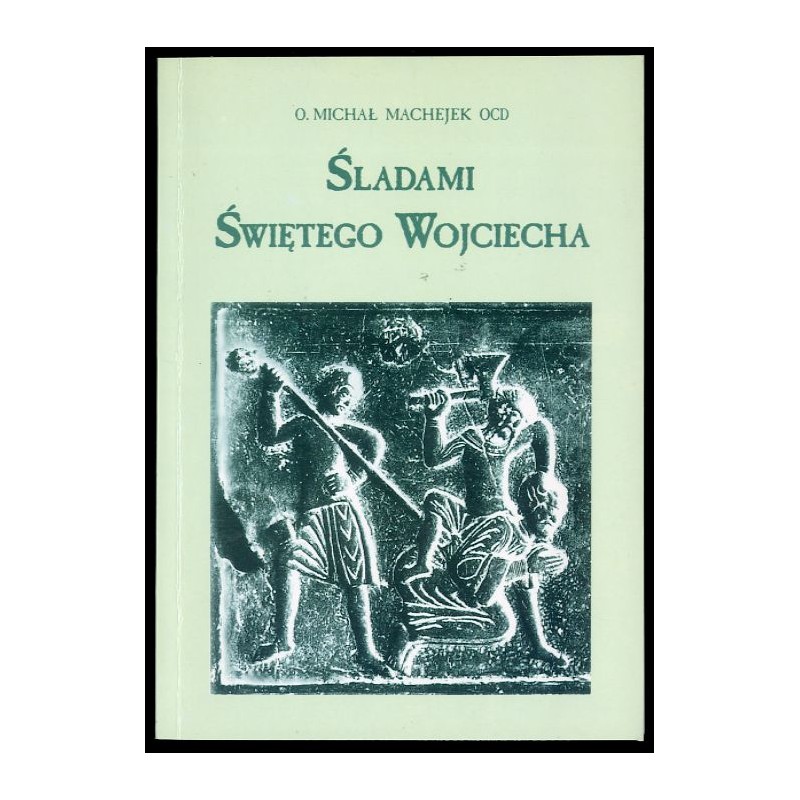 Śladami świętego Wojciecha na tysiąclecie męczeństwa (997-1997)