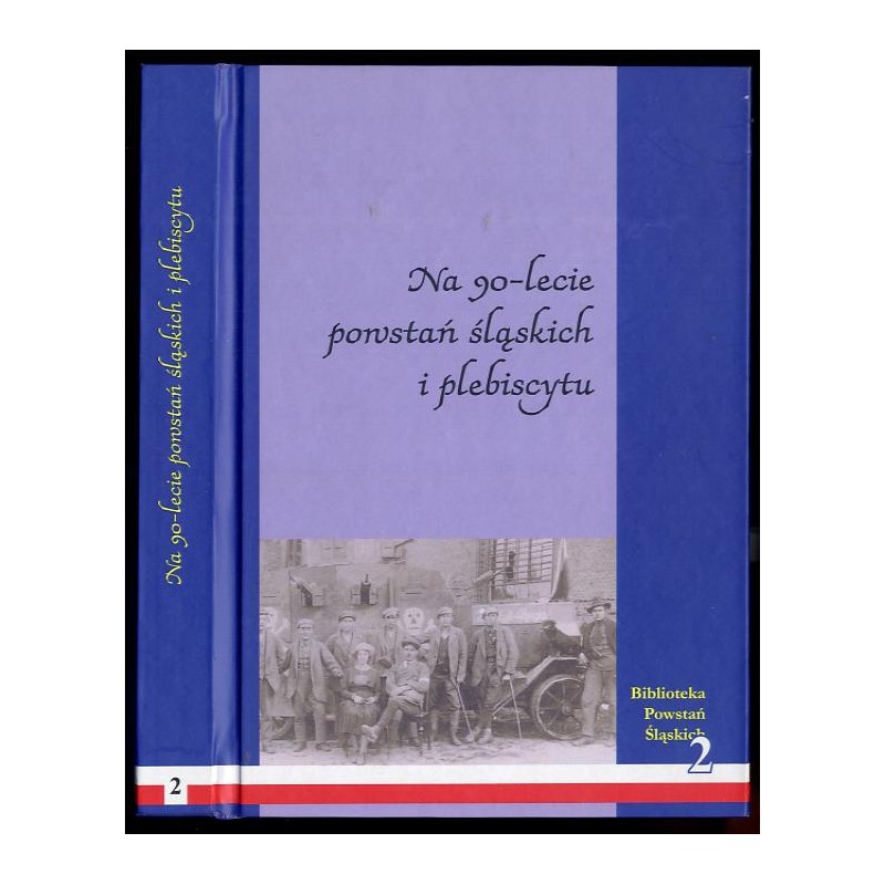 Na 90-lecie powstań śląskich i plebiscytu. Praca zbiorowa