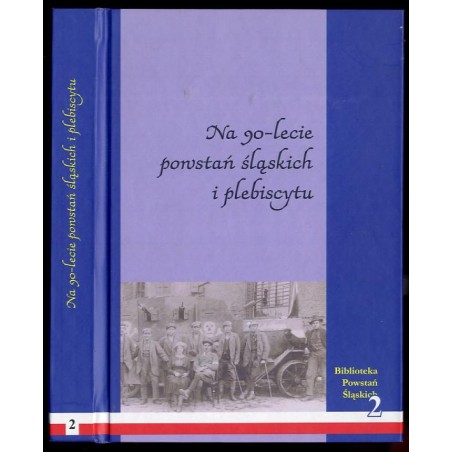 Na 90-lecie powstań śląskich i plebiscytu. Praca zbiorowa