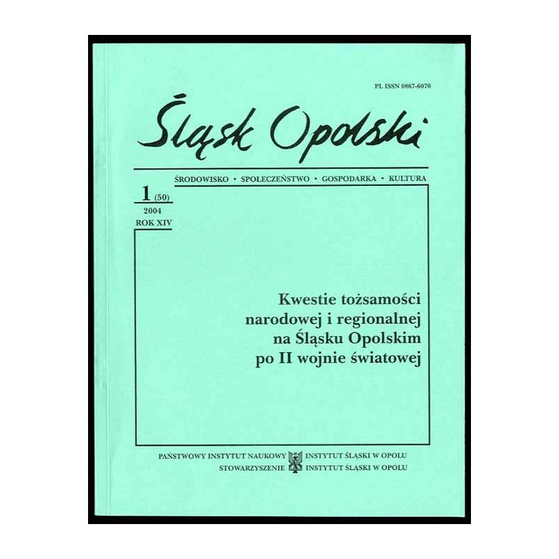 Śląsk Opolski. Środowisko, społeczeństwo, gospodarka, kultura. R.14 (2004). Nr 1 (50). Kwestie tożsamości narodowej i regionalne