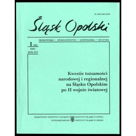 Śląsk Opolski. Środowisko, społeczeństwo, gospodarka, kultura. R.14 (2004). Nr 1 (50). Kwestie tożsamości narodowej i regionalne