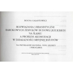 Rozwiązania urbanistyczne barokowych zespołów budowli jezuickich na Śląsku a problem akomodacji w działalności misyjnej jezuitów