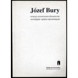 Józef Bury. Strategie przestrzenno-dynamiczne. Stratégies spatio-dynamiques. 17.04. - 9.05.1998. Galeria Kronika Centrum Sztuki