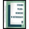 Stosunki polsko-niemieckie w historiografii. Cz.3: Studia z dziejów historiografii polskiej i niemieckiej