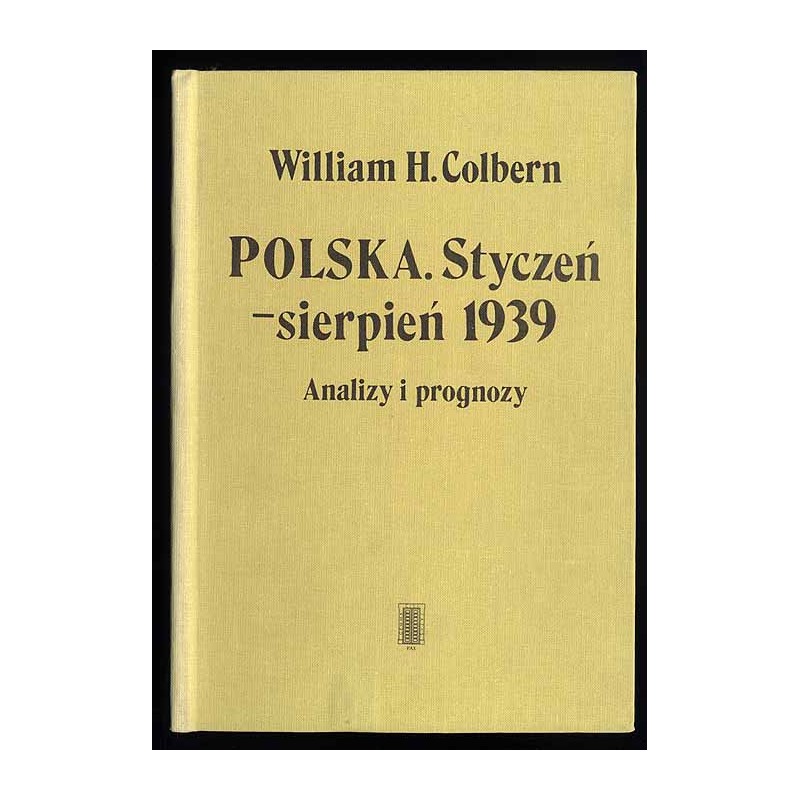 Polska. Styczeń-sierpień 1939. Analizy i prognozy. Komentarze do wydarzeń attache wojskowego ambasady USA w Warszawie