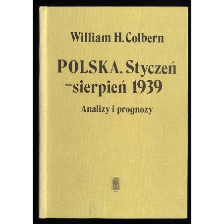 Polska. Styczeń-sierpień 1939. Analizy i prognozy. Komentarze do wydarzeń attache wojskowego ambasady USA w Warszawie
