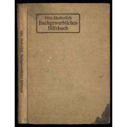 Buchgewerbliches Hilfsbuch. Darstellung der Buchgewerblich-technischen Verfahren für den Verkehr mit Druckereien und buchgewerbl