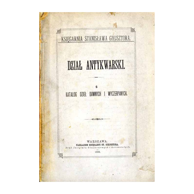 Dział antykwarski. 6: Katalog dzieł dawnych i wyczerpanych / Księgarnia Stanisława Giejsztora