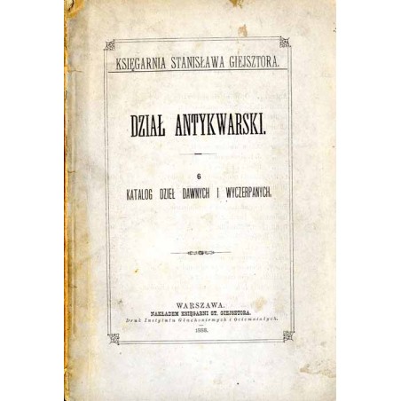 Dział antykwarski. 6: Katalog dzieł dawnych i wyczerpanych / Księgarnia Stanisława Giejsztora