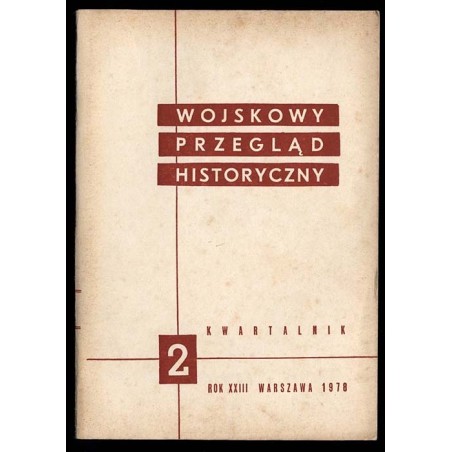 Wojskowy Przegląd Historyczny. R. 23 (1978). Nr 2 (84) (Kwiecień - Czerwiec 1978)