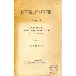 Estetyka praktyczna. Cz.1: Architektura. Ogród jako dzieło sztuki. Rzeźbiarstwo