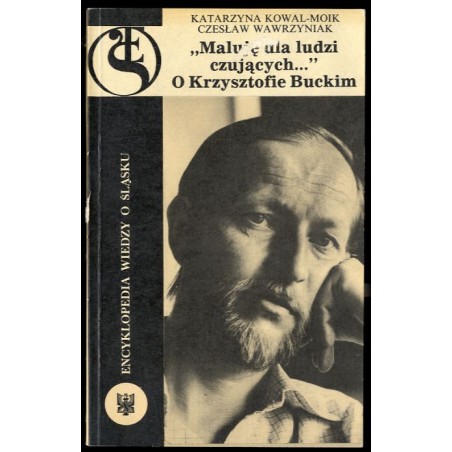 "Maluję dla ludzi czujących...". O Krzysztofie Buckim