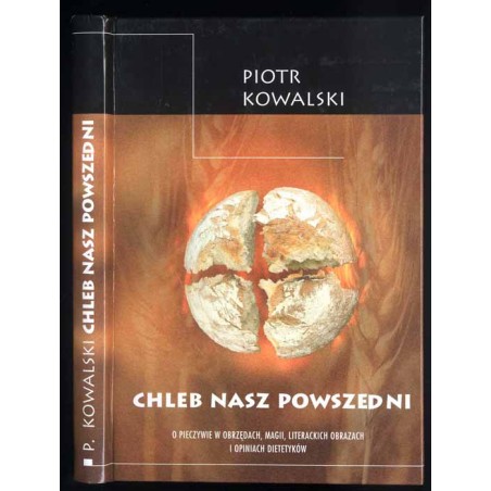 Chleb nasz powszedni. O pieczywie w obrzędach, magii, literackich obrazach i opiniach dietetyków