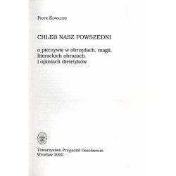 Chleb nasz powszedni. O pieczywie w obrzędach, magii, literackich obrazach i opiniach dietetyków