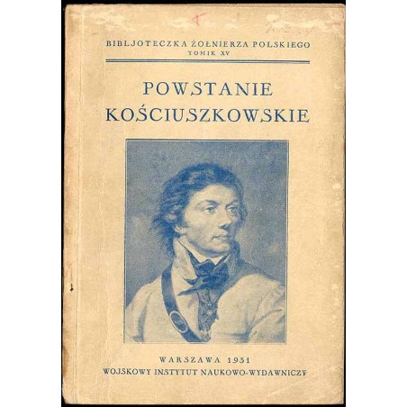 Powstanie kościuszkowskie. Zbiór pieśni i poezyj poprzedzony zarysem historji powstania