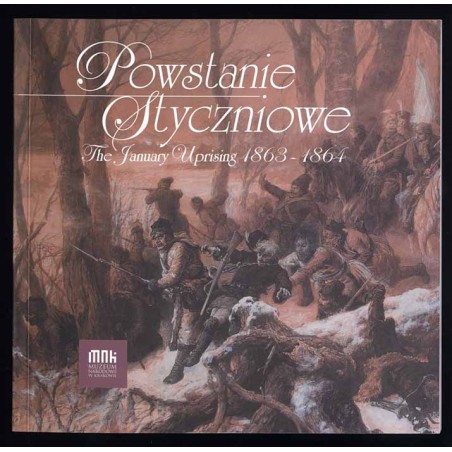 Powstanie styczniowe. Publikacja towarzysząca wystawom w 150. rocznicę wybuchu powstania styczniowego "Artyści - świadkowie pows