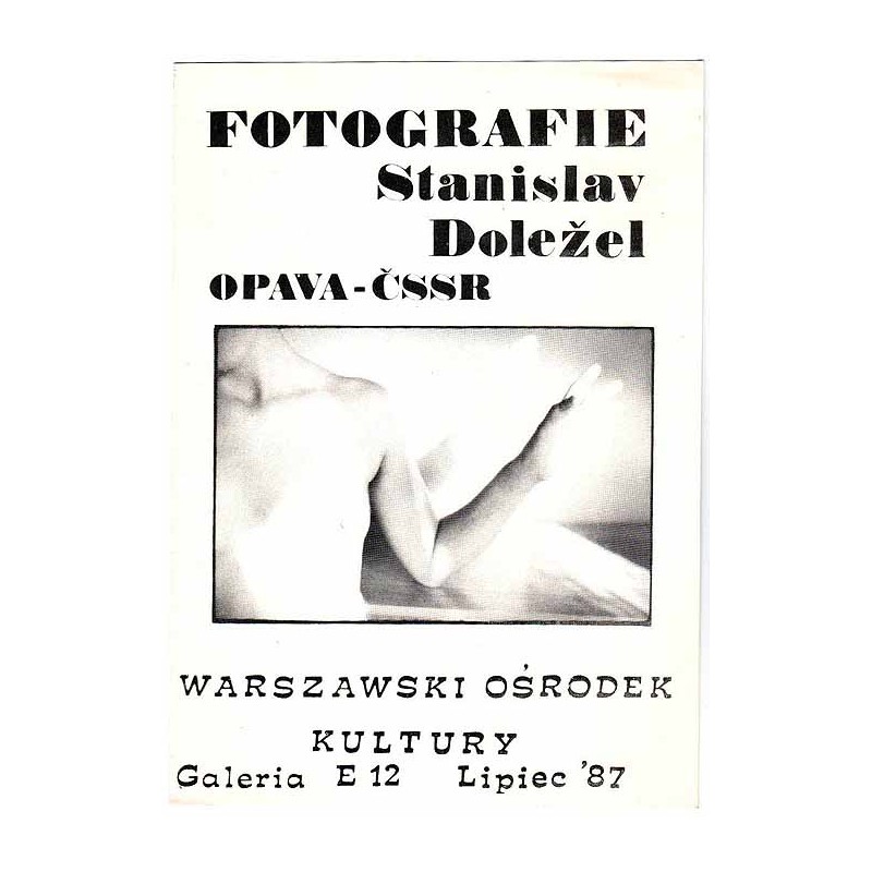 Fotografie - Stanisłav Doležel, Opava - ČSSR. Warszawski Ośrodek Kultury, Galeria E 12, Lipiec '87