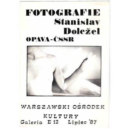 Fotografie - Stanisłav Doležel, Opava - ČSSR. Warszawski Ośrodek Kultury, Galeria E 12, Lipiec '87
