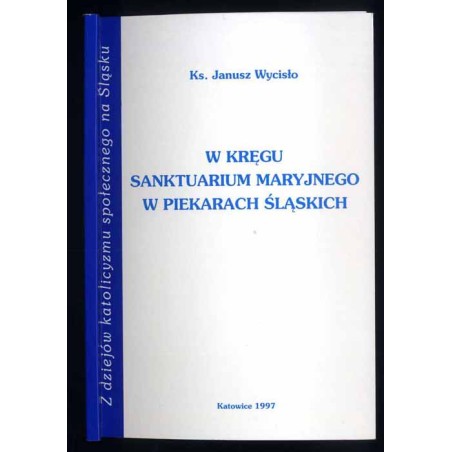 W kręgu sanktuarium maryjnego w Piekarach Śląskich