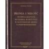 Ironia i miłość. Neopragmatyzm Richarda Rorty’ego w konteksie sporu o postmodernizm