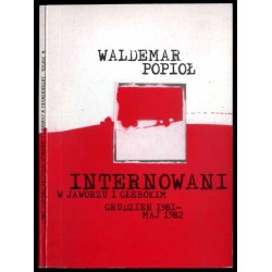 Internowani w Jaworzu i Głębokim grudzień 1981 - maj 1982 w relacjach uczestników wydarzeń - kadry Wojska Polskiego