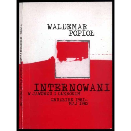 Internowani w Jaworzu i Głębokim grudzień 1981 - maj 1982 w relacjach uczestników wydarzeń - kadry Wojska Polskiego